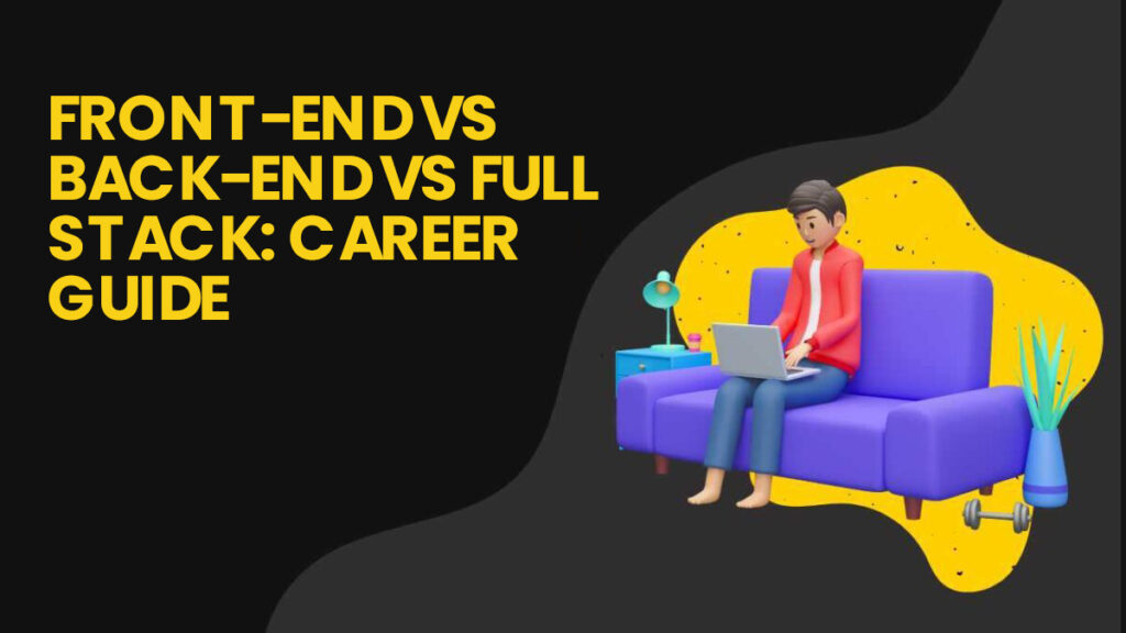 Front-end vs Back-end vs Full-stack