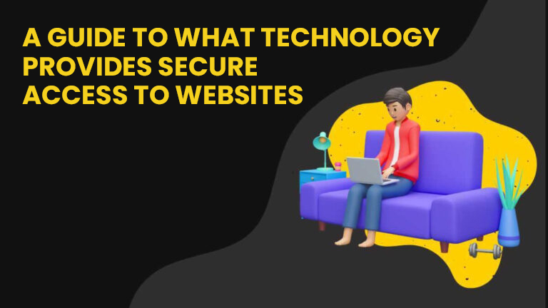 What Technology Provides Secure Access to Websites